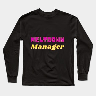 meltdown manager Long Sleeve T-Shirt